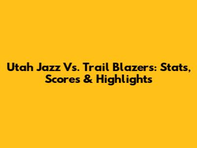 Utah Jazz Vs. Trail Blazers: Stats, Scores & Highlights