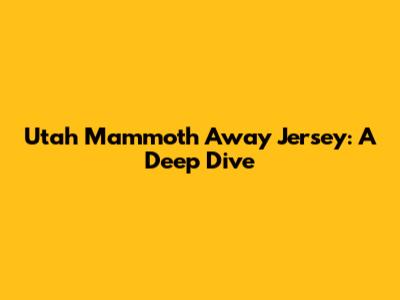 Utah Mammoth Away Jersey: A Deep Dive