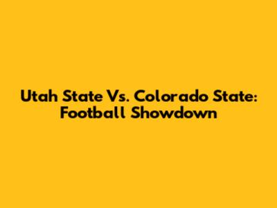 Utah State Vs. Colorado State: Football Showdown