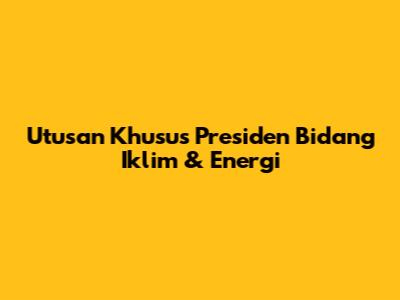 Utusan Khusus Presiden Bidang Iklim & Energi