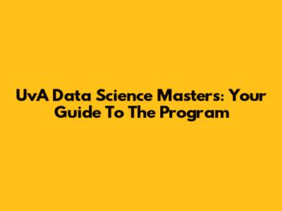 UvA Data Science Masters: Your Guide To The Program