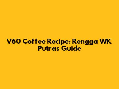V60 Coffee Recipe: Rengga WK Putra's Guide