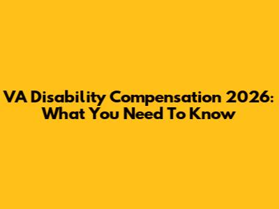 VA Disability Compensation 2026: What You Need To Know