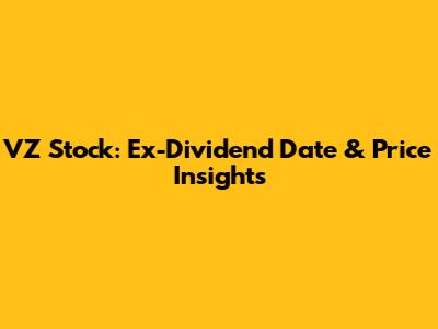 VZ Stock: Ex-Dividend Date & Price Insights