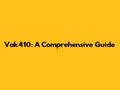 Vak410: A Comprehensive Guide