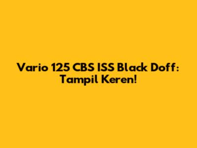 Vario 125 CBS ISS Black Doff: Tampil Keren!