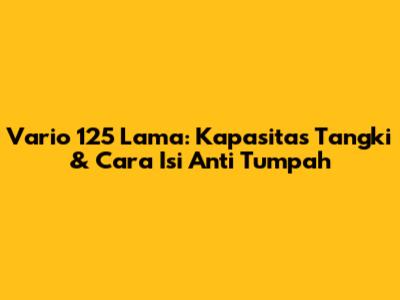 Vario 125 Lama: Kapasitas Tangki & Cara Isi Anti Tumpah