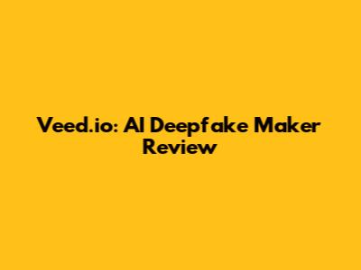 Veed.io: AI Deepfake Maker Review