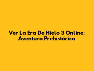 Ver 'La Era De Hielo 3' Online: Aventura Prehistórica