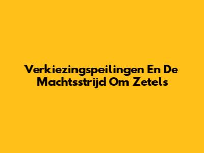 Verkiezingspeilingen En De Machtsstrijd Om Zetels