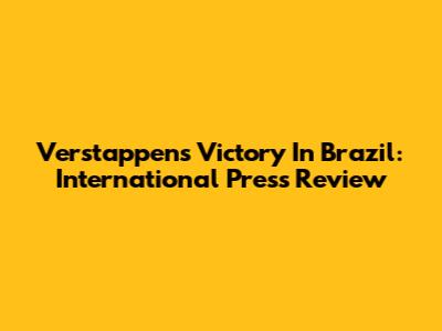 Verstappen's Victory In Brazil: International Press Review