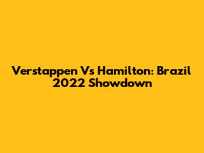 Verstappen Vs Hamilton: Brazil 2022 Showdown