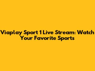 Viaplay Sport 1 Live Stream: Watch Your Favorite Sports