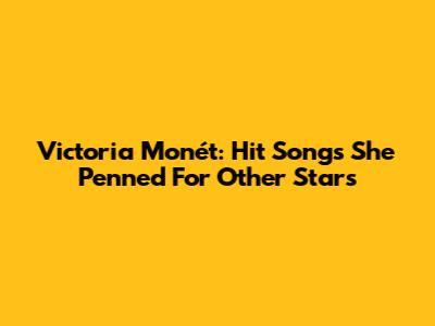 Victoria Monét: Hit Songs She Penned For Other Stars