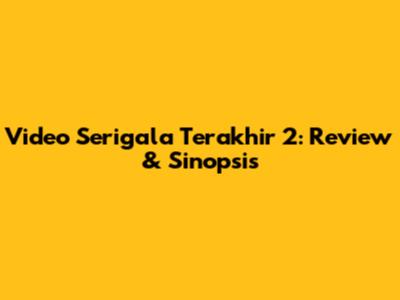 Video Serigala Terakhir 2: Review & Sinopsis