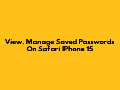 View, Manage Saved Passwords On Safari IPhone 15
