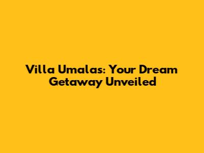 Villa Umalas: Your Dream Getaway Unveiled