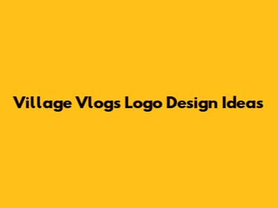 Village Vlogs Logo Design Ideas