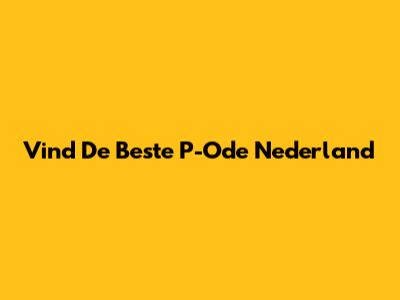 Vind De Beste P-Ode
Nederland