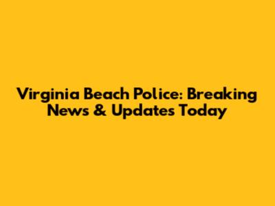 Virginia Beach Police: Breaking News & Updates Today