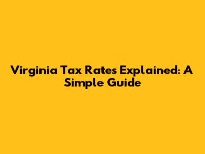 Virginia Tax Rates Explained: A Simple Guide