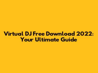 Virtual DJ Free Download 2022: Your Ultimate Guide