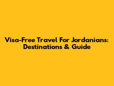 Visa-Free Travel For Jordanians: Destinations & Guide