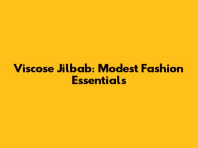 Viscose Jilbab: Modest Fashion Essentials