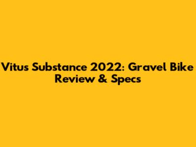 Vitus Substance 2022: Gravel Bike Review & Specs