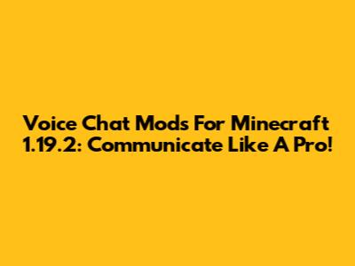 Voice Chat Mods For Minecraft 1.19.2: Communicate Like A Pro!