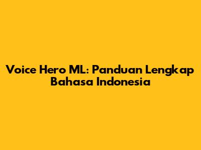 Voice Hero ML: Panduan Lengkap Bahasa Indonesia