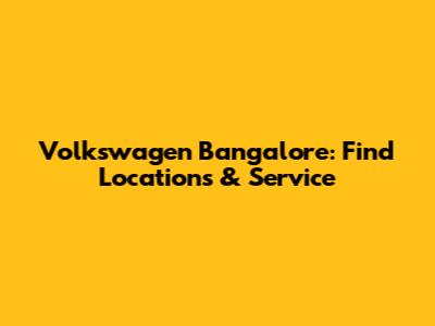 Volkswagen Bangalore: Find Locations & Service