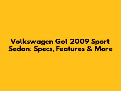 Volkswagen Gol 2009 Sport Sedan: Specs, Features & More
