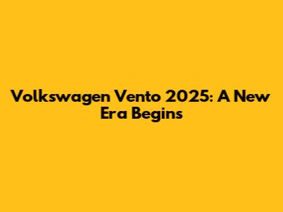 Volkswagen Vento 2025: A New Era Begins