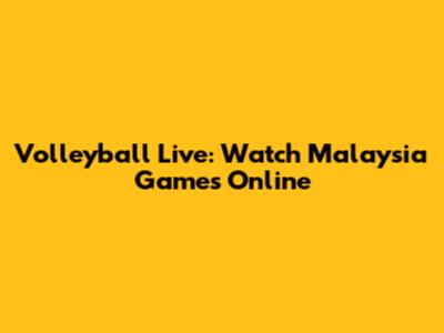 Volleyball Live: Watch Malaysia Games Online
