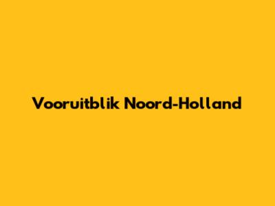 Vooruitblik Noord-Holland