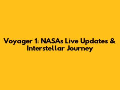 Voyager 1: NASA's Live Updates & Interstellar Journey