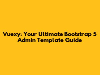 Vuexy: Your Ultimate Bootstrap 5 Admin Template Guide
