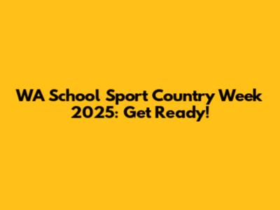 WA School Sport Country Week 2025: Get Ready!