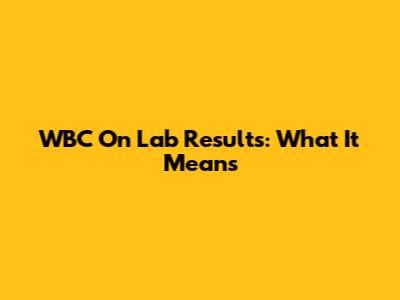 WBC On Lab Results: What It Means