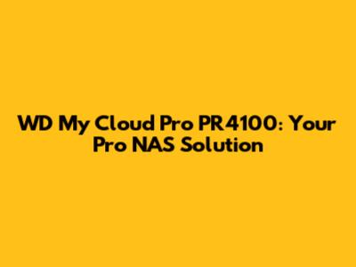 WD My Cloud Pro PR4100: Your Pro NAS Solution