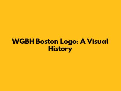 WGBH Boston Logo: A Visual History