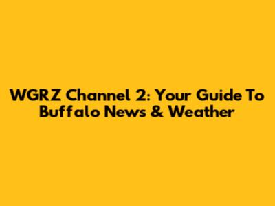 WGRZ Channel 2: Your Guide To Buffalo News & Weather