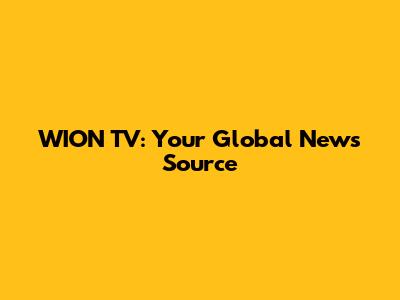 WION TV: Your Global News Source