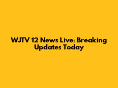 WJTV 12 News Live: Breaking Updates Today