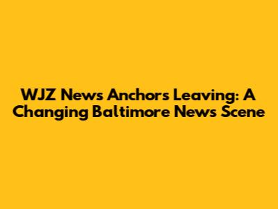 WJZ News Anchors Leaving: A Changing Baltimore News Scene