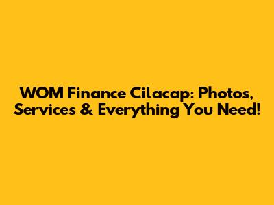 WOM Finance Cilacap: Photos, Services & Everything You Need!