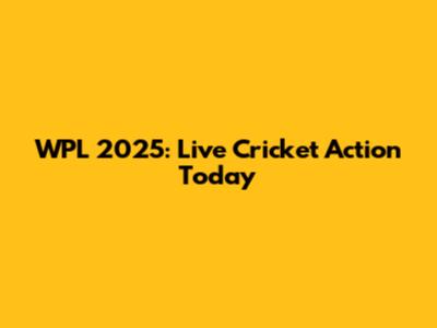 WPL 2025: Live Cricket Action Today