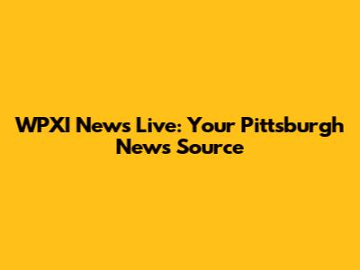 WPXI News Live: Your Pittsburgh News Source