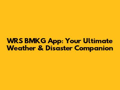 WRS BMKG App: Your Ultimate Weather & Disaster Companion